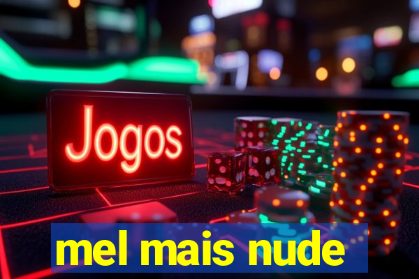 mel mais nude